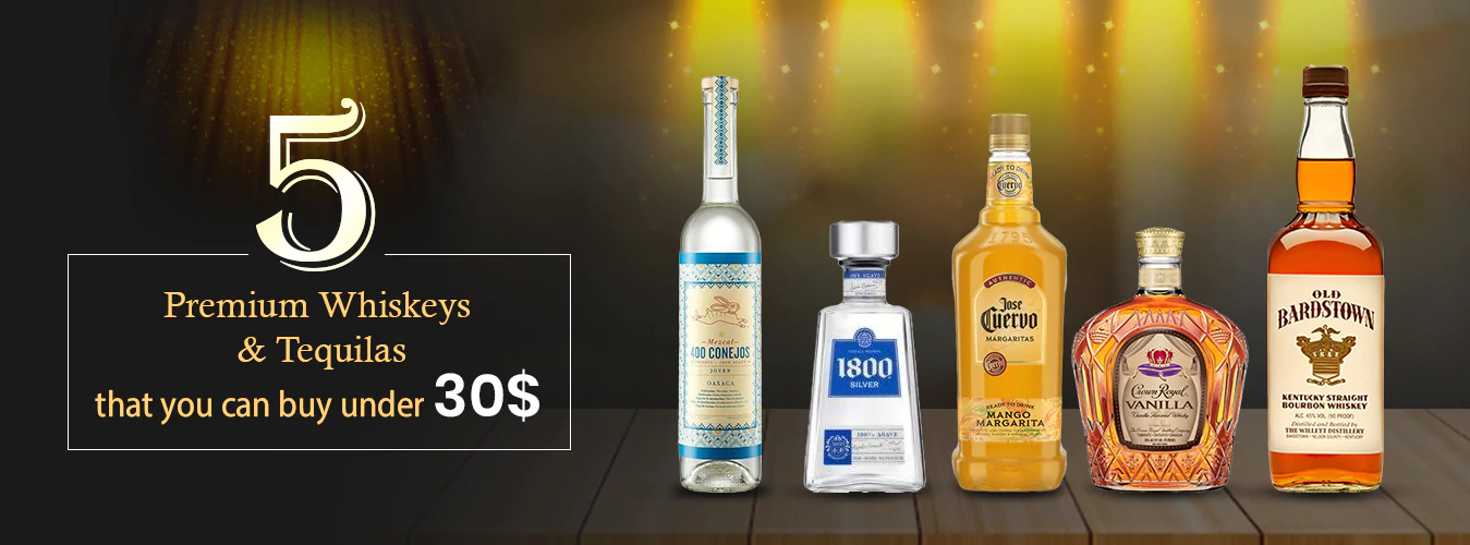 5 Premium Whiskeys and Tequilas that you can buy under 30$